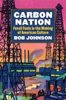 Uhlíkový národ: Fosilní paliva v utváření americké kultury - Carbon Nation: Fossil Fuels in the Making of American Culture