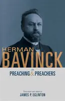 Herman Bavinck o kázání a kazatelích - Herman Bavinck on Preaching and Preachers
