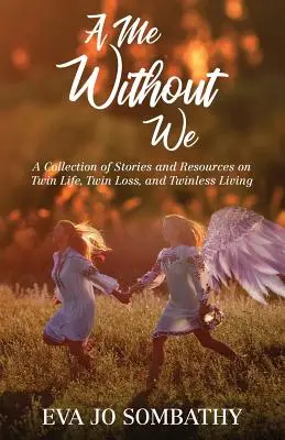 Já bez nás: Sbírka příběhů a zdrojů o životě dvojčat, ztrátě dvojčat a životě bez dvojčat. - A Me Without We: A Collection of Stories and Resources on Twin Life, Twin Loss and Twinless Living.