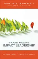 Nesmazatelné vedení: Vždy je nechte učit se - Indelible Leadership: Always Leave Them Learning