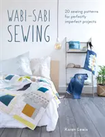 Šití Wabi-Sabi: 20 šicích vzorů pro dokonale nedokonalé projekty. - Wabi-Sabi Sewing: 20 Sewing Patterns for Perfectly Imperfect Projects