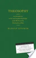 Teosofie - Úvod do nadsmyslového poznání světa a určení člověka (Theosophy - An Introduction to the Supersensible Knowledge of the World and Destination of Man) - Theosophy - An Introduction to the Supersensible Knowledge of the World and the Destination of Man