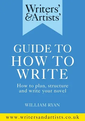 Průvodce spisovatelů a umělců Jak psát: Jak naplánovat, strukturovat a napsat román? - Writers' & Artists' Guide to How to Write: How to Plan, Structure and Write Your Novel