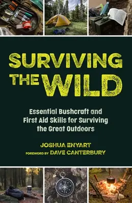 Přežít v divočině: Základní dovednosti pro přežití v přírodě (Bushcraft and First Aid Skills for Surviving the Great Outdoors) - Surviving the Wild: Essential Bushcraft and First Aid Skills for Surviving the Great Outdoors (Wilderness Survival)