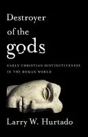 Ničitel bohů: raná křesťanská odlišnost v římském světě - Destroyer of the Gods: Early Christian Distinctiveness in the Roman World