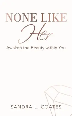 Nikdo jako ona: Probuďte v sobě krásu - None Like Her: Awaken the Beauty Within You