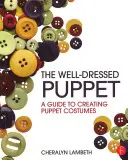 Dobře oblečená loutka: Průvodce tvorbou loutkových kostýmů - The Well-Dressed Puppet: A Guide to Creating Puppet Costumes