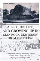 Chlapec, jeho život a dospívání v Glen Rocku v New Jersey v letech 1945-1963 - A Boy, His Life, And Growing Up In Glen Rock, New Jersey From 1945 to 1963