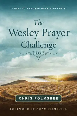 Kniha pro účastníky Wesleyho modlitební výzvy: 21 dní k bližšímu setkání s Kristem (The Wesley Prayer Challenge Participant Book: 21 Days to a Closer Walk with Christ) - The Wesley Prayer Challenge Participant Book: 21 Days to a Closer Walk with Christ