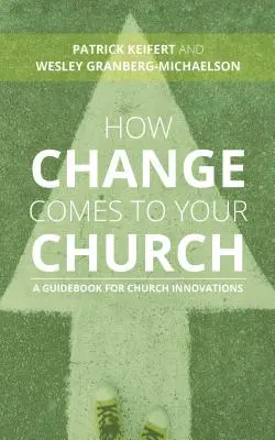 Jak změna přichází do vaší církve: Průvodce pro církevní inovace - How Change Comes to Your Church: A Guidebook for Church Innovations