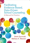 Usnadnění školního poradenství založeného na důkazech a datech: Příručka pro praxi - Facilitating Evidence-Based, Data-Driven School Counseling: A Manual for Practice