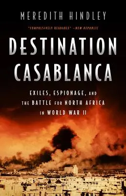 Destination Casablanca: Exil, špionáž a bitva o severní Afriku za druhé světové války - Destination Casablanca: Exile, Espionage, and the Battle for North Africa in World War II
