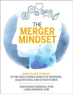 The Merger Mindset: Jak se správně orientovat ve světě fúzí, akvizic a odprodejů, kde se klade velký důraz na bezpečnost: Jak se správně orientovat ve světě fúzí, akvizic a odprodejů, kde se klade velký důraz na bezpečnost - The Merger Mindset: How to Get It Right in the High-Stakes World of Mergers, Acquisitions, and Divestitures
