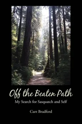 Mimo vyšlapané cesty: Moje hledání sněžného muže a sebe sama - Off the Beaten Path: My Search for Sasquatch and Self