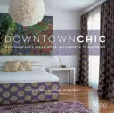 Downtown Chic: Navrhněte si domov snů: Od vraku k úchvatnému bydlení - Downtown Chic: Designing Your Dream Home: From Wreck to Ravishing