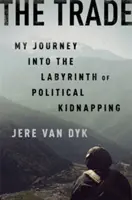 Obchod: Moje cesta do labyrintu politických únosů - The Trade: My Journey Into the Labyrinth of Political Kidnapping