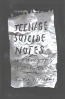Zápisky o sebevraždě teenagera: Etnografie sebepoškozování - Teenage Suicide Notes: An Ethnography of Self-Harm