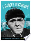 I Stooged to Conquer: The Autobiography of the Leader of the Three Stooges (Já jsem chtěl zvítězit: Autobiografie vůdce tří chlápků) - I Stooged to Conquer: The Autobiography of the Leader of the Three Stooges