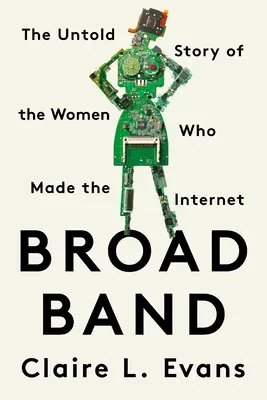 Broad Band: Nevyprávěný příběh žen, které vytvořily internet - Broad Band: The Untold Story of the Women Who Made the Internet