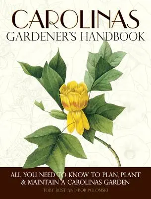 Carolinas Gardener's Handbook: Vše, co potřebujete vědět k plánování, výsadbě a údržbě zahrady v Karolíně. - Carolinas Gardener's Handbook: All You Need to Know to Plan, Plant & Maintain a Carolinas Garden