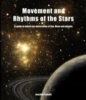 Pohyb a rytmy hvězd: Rytmy a rytmy Slunce a Měsíce: Průvodce pozorováním Slunce, Měsíce a planet pouhýma očima - Movement and Rhythms of the Stars: A Guide to Naked-Eye Observation of Sun, Moon, and Planets
