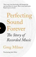 Zdokonalování zvuku navždy - Příběh hudebních nahrávek - Perfecting Sound Forever - The Story Of Recorded Music