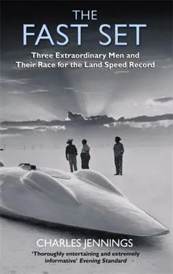 Rychlá souprava - Tři neobyčejní muži a jejich závod o rychlostní rekord na zemi - Fast Set - Three Extraordinary Men and Their Race for the Land Speed Record