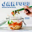 Jídlo ve sklenicích: Recepty na cesty - Jar Food: Recipes for On-The-Go