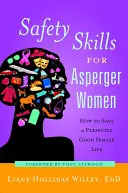 Bezpečnostní dovednosti pro ženy s Aspergerem: Jak zachránit dokonale dobrý ženský život - Safety Skills for Asperger Women: How to Save a Perfectly Good Female Life