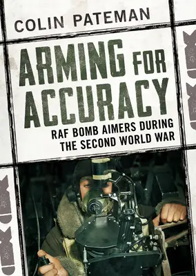 Vyzbrojení pro přesnost: Bombometčíci RAF za druhé světové války - Arming for Accuracy: RAF Bomb Aimers During the Second World War