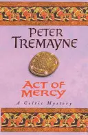 Akt milosrdenství (Záhady sestry Fidelmy, kniha 8) - strhující keltská záhada plná mrazivých zvratů - Act of Mercy (Sister Fidelma Mysteries Book 8) - A page-turning Celtic mystery filled with chilling twists
