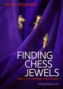 Hledání šachových klenotů: Zlepšete svou představivost a počítání - Finding Chess Jewels: Improve Your Imagination and Calculation
