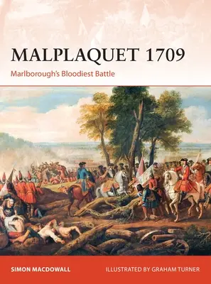 Malplaquet 1709: Marlboroughova nejkrvavější bitva - Malplaquet 1709: Marlborough's Bloodiest Battle