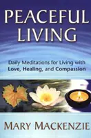 Klidný život: Soucit a láska: Denní meditace pro život s láskou, uzdravením a soucitem - Peaceful Living: Daily Meditations for Living with Love, Healing, and Compassion