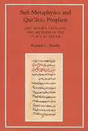 Súfijská metafyzika a koránští proroci: Ibn Arabiho myšlení a metoda ve Fusus al-Hikam - Sufi Metaphysics and Qur'anic Prophets: Ibn Arabi's Thought and Method in the Fusus Al-Hikam