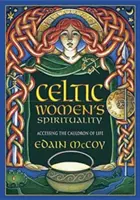 Spiritualita keltských žen: Přístup ke kotli života - Celtic Women's Spirituality: Accessing the Cauldron of Life