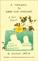 Loučení s Gabem a Mercedes - Vzpomínky syna Gabriela Garc a Marqueze a Mercedes Barchaové - Farewell to Gabo and Mercedes - A Son's Memoir of Gabriel Garc a Marquez and Mercedes Barcha