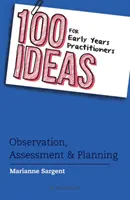 100 nápadů pro pracovníky v rané péči: Témata: Pozorování, hodnocení a plánování - 100 Ideas for Early Years Practitioners: Observation, Assessment & Planning
