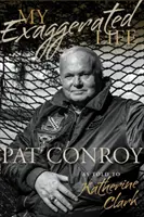 Můj přehnaný život: Pat Conroy - My Exaggerated Life: Pat Conroy