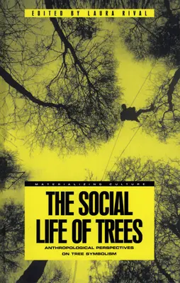 Společenský život stromů: Společenský život stromů: antropologické pohledy na symboliku stromů. - The Social Life of Trees: Anthropological Perspectives on Tree Symbolism