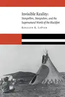 Neviditelná realita: Vypravěči, tvůrci příběhů a nadpřirozený svět Černonožců - Invisible Reality: Storytellers, Storytakers, and the Supernatural World of the Blackfeet