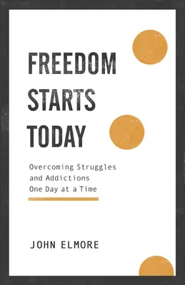 Svoboda začíná dnes: Překonávání bojů a závislostí den po dni - Freedom Starts Today: Overcoming Struggles and Addictions One Day at a Time