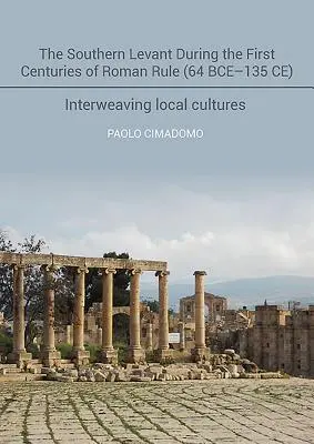 Jižní Levanta v prvních stoletích římské nadvlády (64 př. n. l. - 135 n. l.): Prolínání místních kultur - The Southern Levant During the First Centuries of Roman Rule (64 Bce-135 Ce): Interweaving Local Cultures