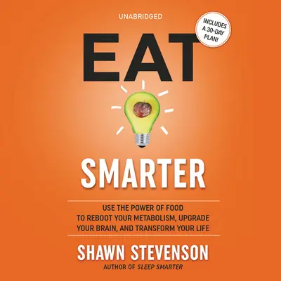 Jíst chytřeji: Využijte sílu jídla k restartu metabolismu, vylepšení mozku a proměně života - Eat Smarter: Use the Power of Food to Reboot Your Metabolism, Upgrade Your Brain, and Transform Your Life