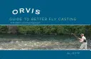 Orvis Guide to Better Fly Casting: Příručka: Přístup k řešení problémů - Orvis Guide to Better Fly Casting: A Problem-Solving Approach