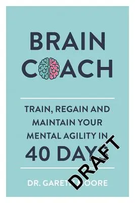 Mozkový trenér: Trénink, obnovení a udržení mentální zdatnosti za 40 dní - Brain Coach: Train, Regain and Maintain Your Mental Agility in 40 Days