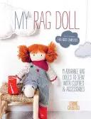 Moje hadrová panenka: 11 rozkošných hadrových panenek k ušití s oblečením a doplňky - My Rag Doll: 11 Adorable Rag Dolls to Sew with Clothes and Accessories