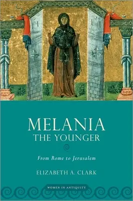 Melánie mladší: Z Říma do Jeruzaléma - Melania the Younger: From Rome to Jerusalem
