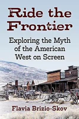 Jízda na hranici: Zkoumání mýtu amerického Západu na filmovém plátně - Ride the Frontier: Exploring the Myth of the American West on Screen