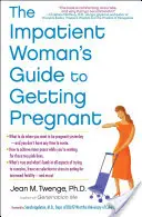 Průvodce netrpělivé ženy, jak otěhotnět - The Impatient Woman's Guide to Getting Pregnant
